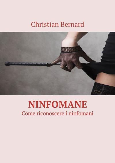 Книга Ninfomane. Come riconoscere i ninfomani (Christian Bernard)